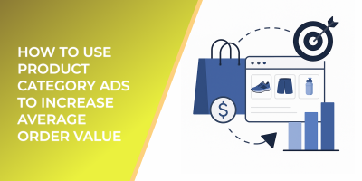 How to Use Product Category Ads to Increase Average Order Value