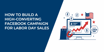 How to Build a High-Converting Facebook Campaign for Labor Day Sales