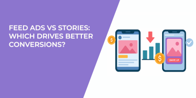Feed Ads vs Stories: Which Drives Better Conversions?