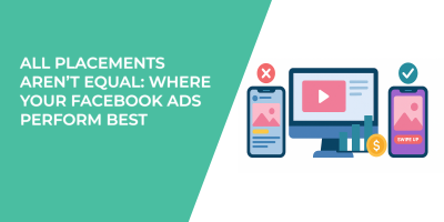 All Placements Aren’t Equal: Where Your Facebook Ads Perform Best