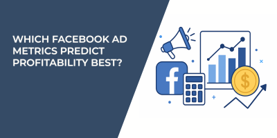 Which Facebook Ad Metrics Predict Profitability Best?
