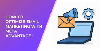 How To Optimize Email Marketing With Meta Advantage+