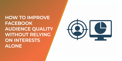 How to Improve Facebook Audience Quality Without Relying on Interests Alone