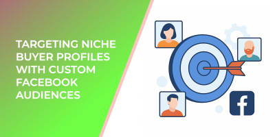 Targeting Niche Buyer Profiles with Custom Facebook Audiences