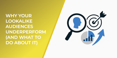 Why Your Lookalike Audiences Underperform (And What to Do About It)