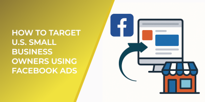 How to Target U.S. Small Business Owners Using Facebook Ads