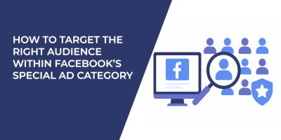 How to Target the Right Audience Within Facebook’s Special Ad Category