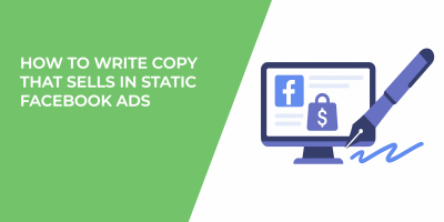 How to Write Copy That Sells in Static Facebook Ads
