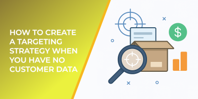 How to Create a Targeting Strategy When You Have No Customer Data