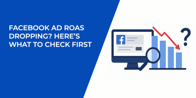 Facebook Ad ROAS Dropping? Here’s What to Check First