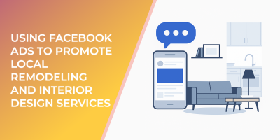 Using Facebook Ads to Promote Local Remodeling and Interior Design Services