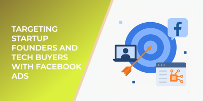 Targeting Startup Founders and Tech Buyers with Facebook Ads