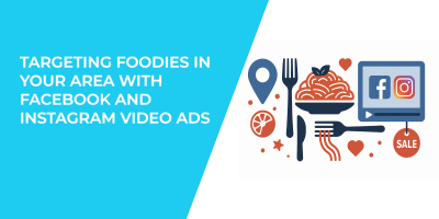 Targeting Foodies in Your Area With Facebook and Instagram Video Ads