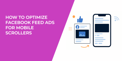 How to Optimize Facebook Feed Ads for Mobile Scrollers