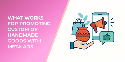 What Works for Promoting Custom or Handmade Goods With Meta Ads