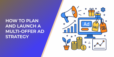 How to Plan and Launch a Multi-Offer Ad Strategy