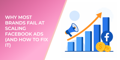 Why Most Brands Fail at Scaling Facebook Ads (And How to Fix It)