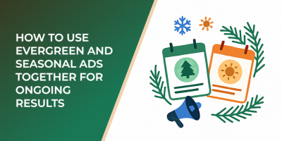 How to Use Evergreen and Seasonal Ads Together for Ongoing Results