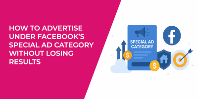 How to Advertise Under Facebook’s Special Ad Category Without Losing Results