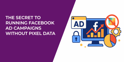 The Secret to Running Facebook Ad Campaigns Without Pixel Data