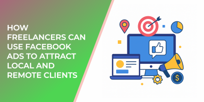 How Freelancers Can Use Facebook Ads to Attract Local and Remote Clients