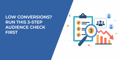Low Conversions? Run This 3-Step Audience Check First