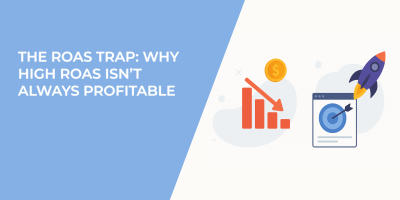 The ROAS Trap: Why High ROAS Isn’t Always Profitable