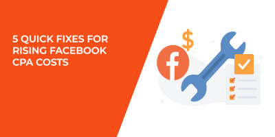 5 Quick Fixes for Rising Facebook CPA Costs