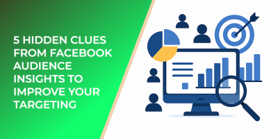 5 Hidden Clues from Facebook Audience Insights to Improve Your Targeting