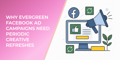 Why Evergreen Facebook Ad Campaigns Need Periodic Creative Refreshes