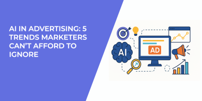 AI in Advertising: 5 Trends Marketers Can’t Afford to Ignore