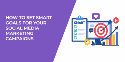 How to Set SMART Goals for Your Social Media Marketing Campaigns