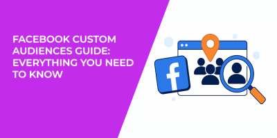 Facebook Custom Audiences Guide: Everything You Need to Know