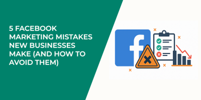 5 Facebook Marketing Mistakes New Businesses Make (And How to Avoid Them)