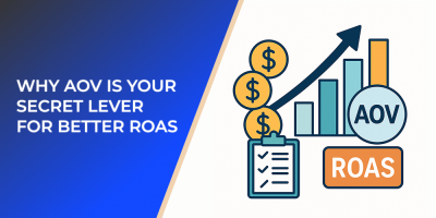 Why AOV Is Your Secret Lever for Better ROAS
