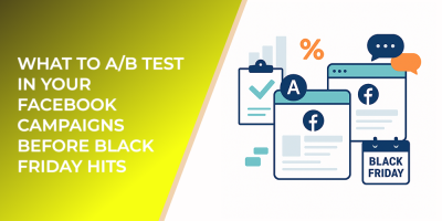 What to A/B Test in Your Facebook Campaigns Before Black Friday Hits