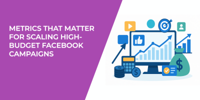 Metrics That Matter for Scaling High-Budget Facebook Campaigns