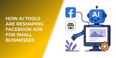 How AI Tools Are Reshaping Facebook Ads for Small Businesses