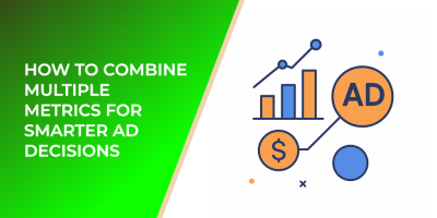 How to Combine Multiple Metrics for Smarter Ad Decisions