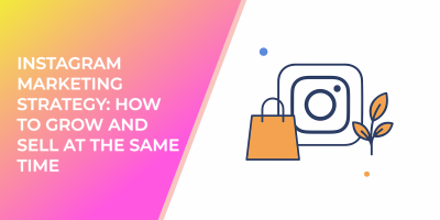 Instagram Marketing Strategy: How to Grow and Sell at the Same Time
