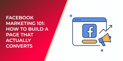 Facebook Marketing 101: How to Build a Page That Actually Converts