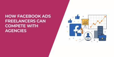 How Facebook Ads Freelancers Can Compete With Agencies