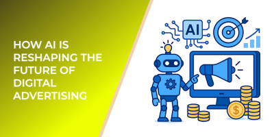 How AI Is Reshaping the Future of Digital Advertising