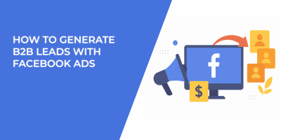 How to Generate B2B Leads With Facebook Ads