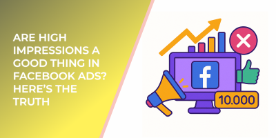 Are High Impressions a Good Thing in Facebook Ads? Here’s the Truth