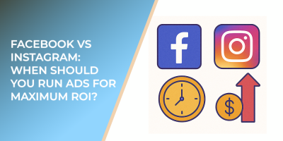 Facebook vs Instagram: When Should You Run Ads for Maximum ROI?