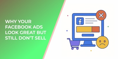 Why Your Facebook Ads Look Great But Still Don’t Sell
