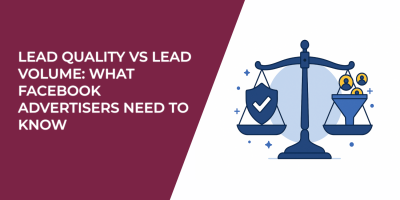 Lead Quality vs Lead Volume: What Facebook Advertisers Need to Know