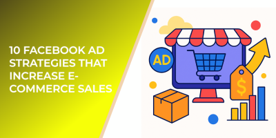 10 Facebook Ad Strategies That Increase E-Commerce Sales