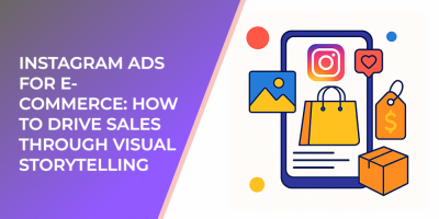 Instagram Ads for E-Commerce: How to Drive Sales Through Visual Storytelling